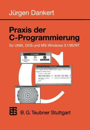 Praxis der C-Programmierung für UNIX, DOS und MS-Windows 3.1/95/NT (Informatik & Praxis) (German Edition)