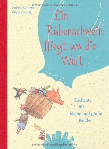 Ein Rübenschwein fliegt um die Welt: Gedichte für kleine und große Kinder