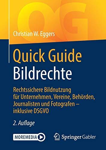 Quick Guide Bildrechte: Rechtssichere Bildnutzung für Unternehmen, Vereine, Behörden, Journalisten und Fotografen – inklusive DSGVO