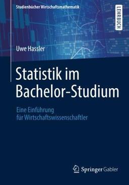 Statistik im Bachelor-Studium: Eine Einführung für Wirtschaftswissenschaftler (Studienbücher Wirtschaftsmathematik)