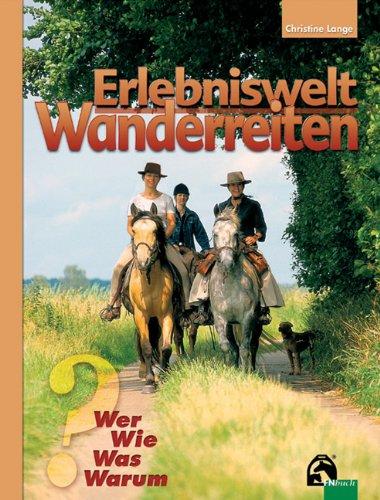 Erlebnis Wanderreiten: Wer. Wie. Was. Warum