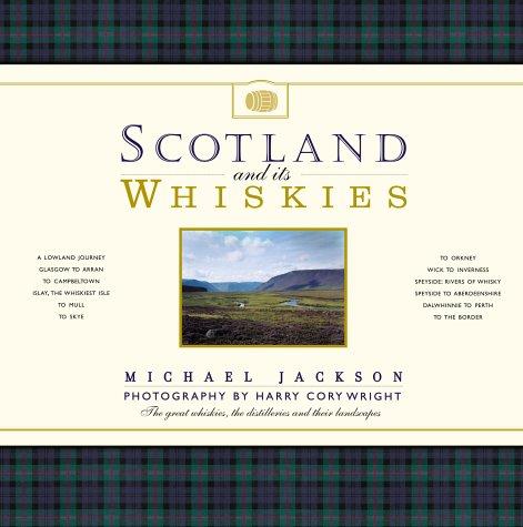 Scotland and its Whiskies: The Great Whiskies, the Distilleries and Their Landscapes