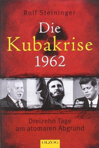 Die Kubakrise 1962: Dreizehn Tage am atomaren Abgrund