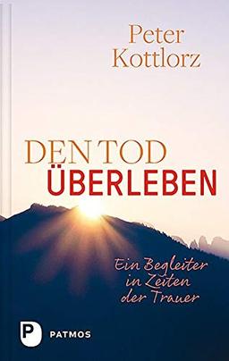 Den Tod überleben: Ein Begleiter in Zeiten der Trauer