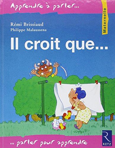 Il croit que... : maternelle