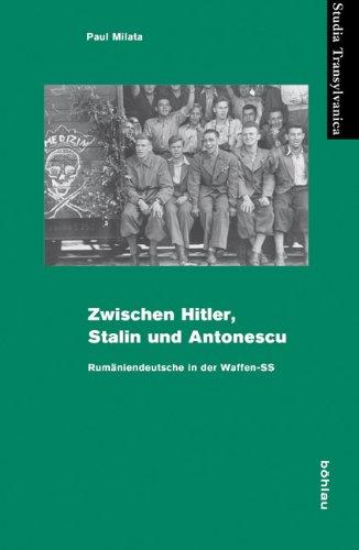 Zwischen Hitler, Stalin und Antonescu: Rumäniendeutsche in der Waffen-SS