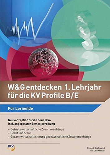 W&G entdecken 1. Lehrjahr für die KV Profile B/E: Für Lernende