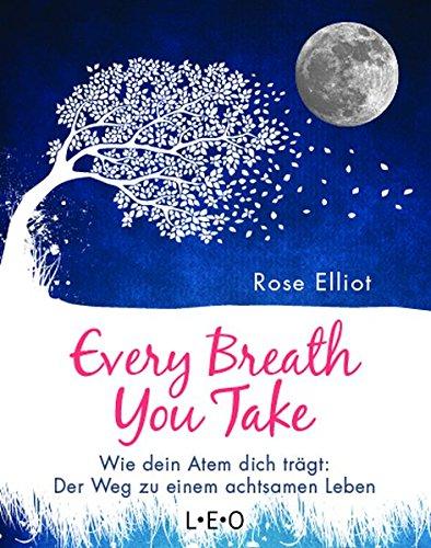 Every Breath You Take: Wie dein Atem dich trägt: Der Weg zu einem achtsamen Leben