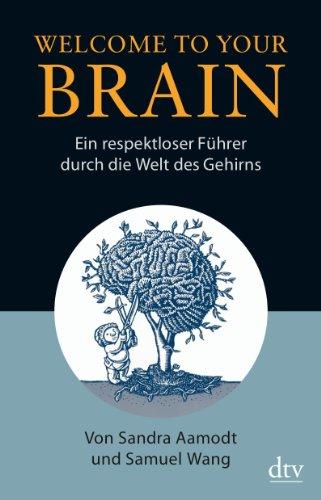 Welcome To Your Brain: Ein respektloser Führer durch die Welt des Gehirns