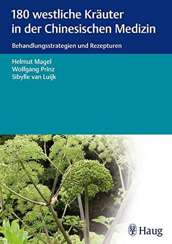 180 westliche Kräuter in der Chinesischen Medizin: Behandlungsstrategien und Rezepturen