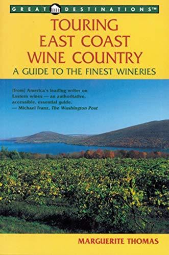 Touring East Coast Wine Country: A Guide to the Finest Wineries (Great Destinations Touring East Coast Wine Country)