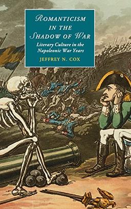 Romanticism in the Shadow of War: Literary Culture in the Napoleonic War Years (Cambridge Studies in Romanticism, Band 107)