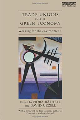 Trade Unions in the Green Economy: Working for the Environment