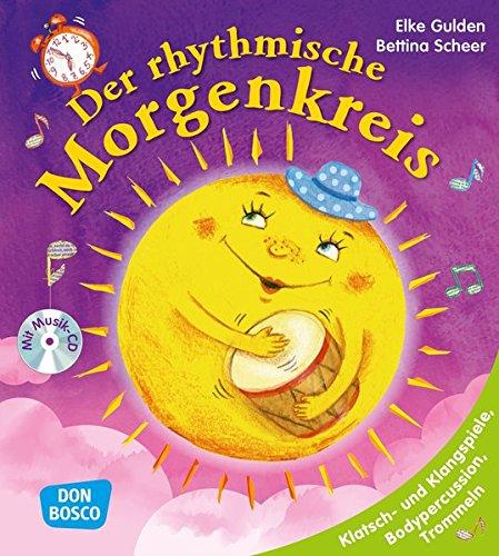 Der rhythmische Morgenkreis: Klatsch- und Klangspiele, Bodypercussion, Trommeln (Morgenkreis in der Kita.Gemeinsam gut gelaunt durchstarten)