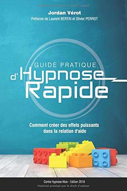 Guide Pratique d'Hypnose Rapide: Comment créer des effets puissants dans la relation d'aide?