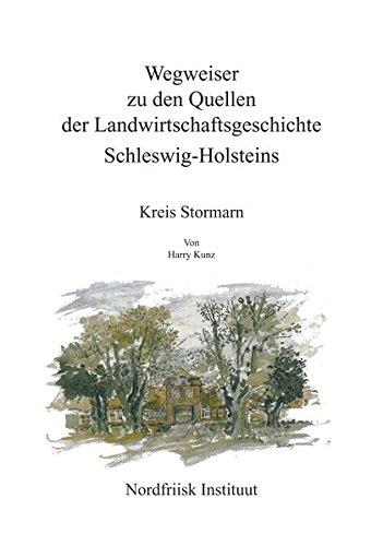 Wegweiser zu den Quellen der Landwirtschaftsgeschichte Schleswig-Holsteins / Wegweiser zu den Quellen der Landwirtschaftsgeschichte ... Kreis Stormarn (Nordfriisk Instituut RC 482)