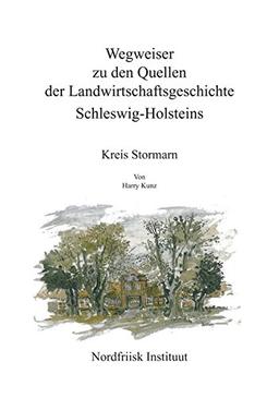 Wegweiser zu den Quellen der Landwirtschaftsgeschichte Schleswig-Holsteins / Wegweiser zu den Quellen der Landwirtschaftsgeschichte ... Kreis Stormarn (Nordfriisk Instituut RC 482)