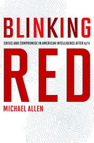 Allen, M: Blinking Red: Crisis and Compromise in American Intelligence After 9/11