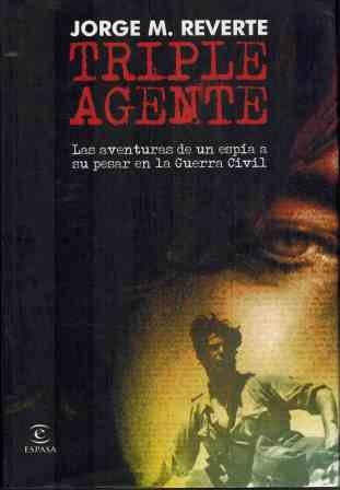 Triple agente: las aventuras de un espía a su pesar en la Guerra Civil