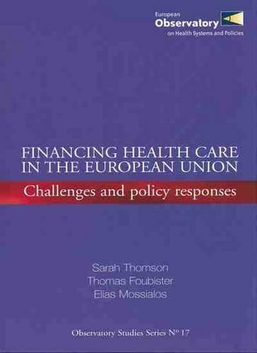 Financing Health Care in the European Union: Challenges and Policy Response (Observatory Studies Series, Band 17)