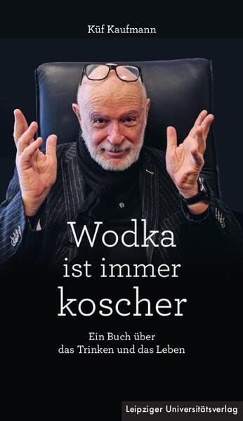 Wodka ist immer koscher: Ein Buch über das Trinken und das Leben