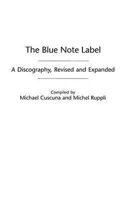 The Blue Note Label: A Discography (Discographies: Association for Recorded Sound Collections Discographic Reference, Band 88)