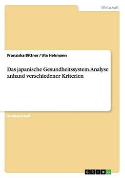 Das japanische Gesundheitssystem. Analyse anhand verschiedener Kriterien