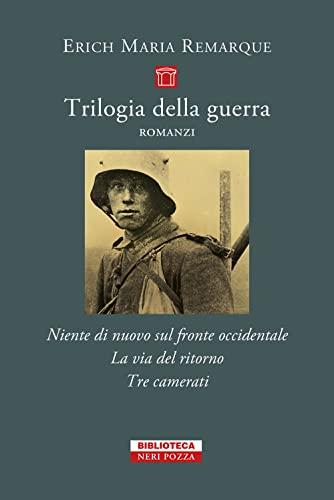 Trilogia della guerra: Niente di nuovo sul fronte occidentale-La via del ritorno-Tre camerati (Piccola biblioteca Neri Pozza)