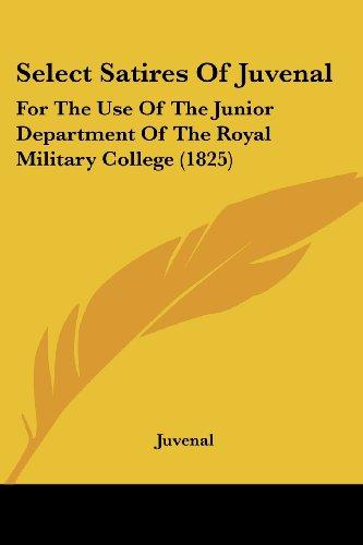 Select Satires Of Juvenal: For The Use Of The Junior Department Of The Royal Military College (1825)