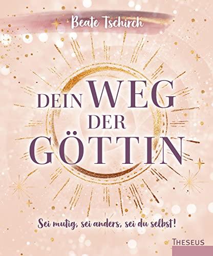 Dein Weg der Göttin: Sei mutig, sei anders, sei du selbst! 7 Tore zu deinen weiblichen Kraftquellen: Wie Frauen ihr Potential ausschöpfen, Unsicherheiten überwinden und in die weibliche Kraft finden