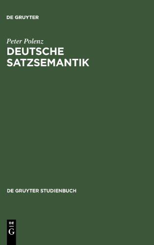 Deutsche Satzsemantik: Grundbegriffe des Zwischen-den-Zeilen-Lesens (Sammlung Goschen)