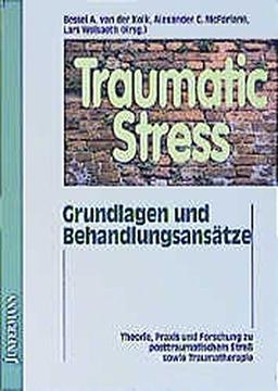 Traumatic Stress: Theorie, Praxis, Forschung zu posttraumatischem Streß. Grundlagen & Behandlungsansätze