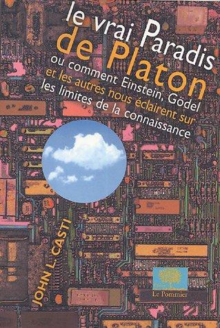 Le vrai paradis de Platon : ou comment Einstein, Gödel et les autres nous éclairent sur les limites de la connaissance