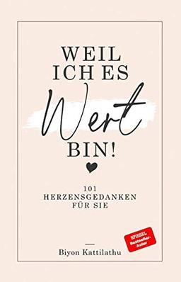 Weil ich es wert bin!: 101 Herzensgedanken für sie