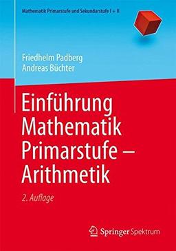 Einführung Mathematik Primarstufe - Arithmetik (Mathematik Primarstufe und Sekundarstufe I + II)