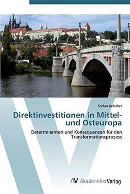 Direktinvestitionen in Mittel- und Osteuropa: Determinanten und Konsequenzen für den Transformationsprozess