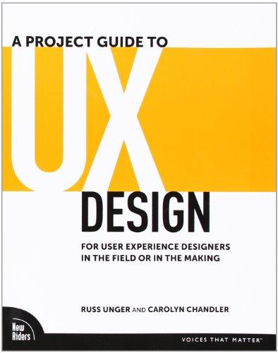 A Project Guide to UX Design: For User Experience Designers in the Field or in the Making (Voices That Matter)