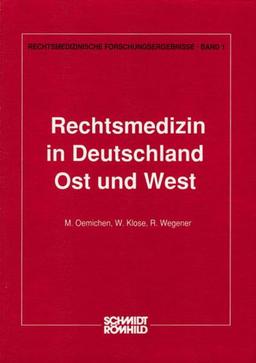 Rechtsmedizin in Deutschland - Ost und West (Rechtsmedizinische Forschungsergebnisse /Research in Legal Medicine)