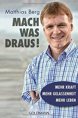 Mach was draus!: Mehr Kraft. Mehr Gelassenheit. Mehr Leben