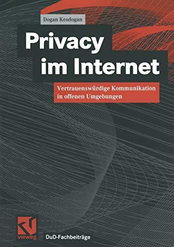 Privacy im Internet: Vertrauenswürdige Kommunikation in Offenen Umgebungen (DuD-Fachbeiträge) (German Edition)