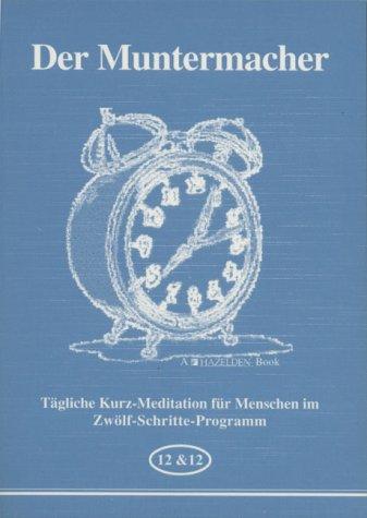 Der Muntermacher: Tägliche Kurzmeditation für Menschen im Zwölf-Schritte-Programm