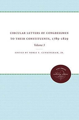 Circular Letters of Congressmen to their Constituents, 1789-1829: Volume 3: Volume 3: Volume III (Circular Letters of Congressmen to Their Constituents, 3, Band 3)