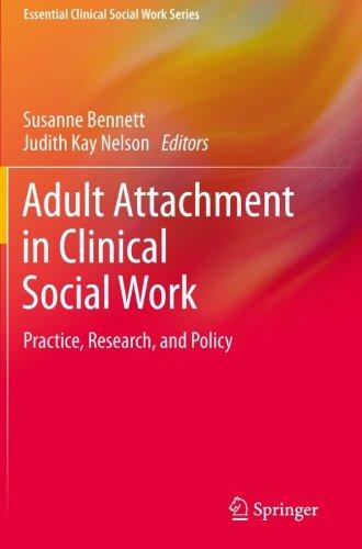 Adult Attachment in Clinical Social Work: Practice, Research, and Policy (Essential Clinical Social Work Series)