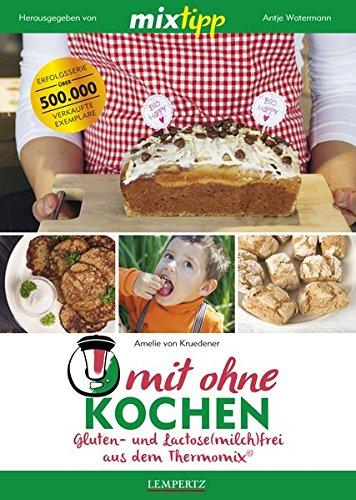 mixtipp: Frei von Gluten und Laktose: mitOHNEkochen aus dem Thermomix® (Kochen mit dem Thermomix®)