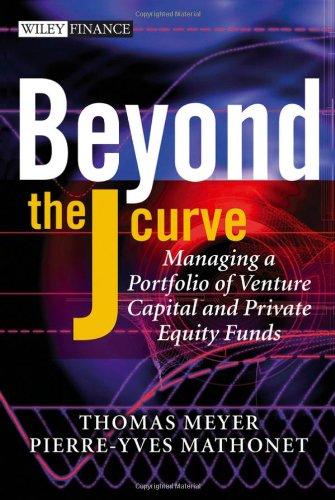 Beyond the J Curve: Managing a Portfolio of Venture Capital and Private Equity Funds (Wiley Finance)