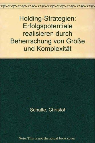 Holding-Strategien: Erfolgspotentiale realisieren durch Beherrschung von Größe und Komplexität