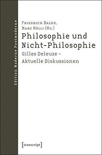 Philosophie und Nicht-Philosophie: Gilles Deleuze - Aktuelle Diskussionen (Edition Moderne Postmoderne)