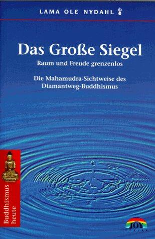 Das Große Siegel. Die Mahamudra-Sichtweise des Diamantweg-Buddhismus.