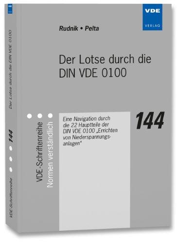 Der Lotse durch die DIN VDE 0100: Eine Navigation durch die 22 Hauptteile der DIN VDE 0100 Errichten von Niederspannungsanlagen