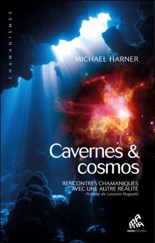 Caverne et cosmos : rencontres chamaniques avec une autre réalité